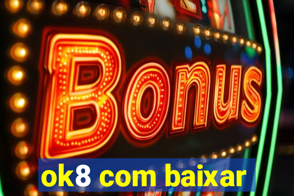 ok8 com baixar